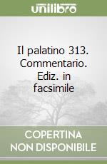 Il palatino 313. Commentario. Ediz. in facsimile libro