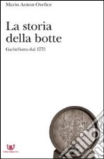 La storia della botte. Garbellotto dal 1775