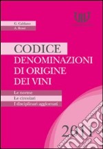 Codice denominazioni di origine dei vini. Le norme, le circolari, i disciplinari 2011 libro