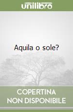 Aquila o sole? libro