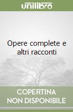 Opere complete e altri racconti