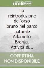 La reintroduzione dell'orso bruno nel parco naturale Adamello Brenta. Attività di ricerca scientifica e tesi di laurea (1)