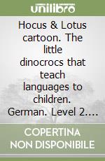Hocus & Lotus cartoon. The little dinocrocs that teach languages to children. German. Level 2. Con videocassetta (2) libro