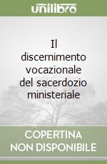 Il discernimento vocazionale del sacerdozio ministeriale libro