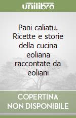 Pani caliatu. Ricette e storie della cucina eoliana raccontate da eoliani