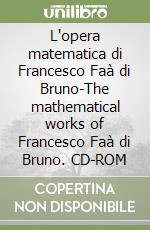 L'opera matematica di Francesco Faà di Bruno-The mathematical works of Francesco Faà di Bruno. CD-ROM