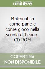 Matematica come pane e come gioco nella scuola di Peano. CD-ROM