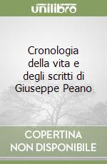 Cronologia della vita e degli scritti di Giuseppe Peano libro