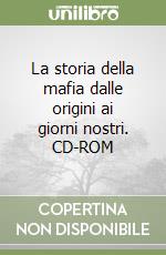La storia della mafia dalle origini ai giorni nostri. CD-ROM libro