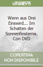 Wenn aus Drei Einswird... Im Schatten der Sonnenfinsternis. Con DVD libro