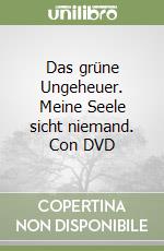 Das grüne Ungeheuer. Meine Seele sicht niemand. Con DVD libro