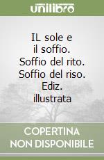 IL sole e il soffio. Soffio del rito. Soffio del riso. Ediz. illustrata