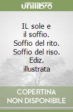 IL sole e il soffio. Soffio del rito. Soffio del riso. Ediz. illustrata