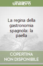 La regina della gastronomia spagnola: la paella libro