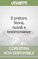 Il pretore. Storia, ricordi e testimonianze libro