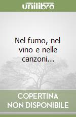 Nel fumo, nel vino e nelle canzoni... libro