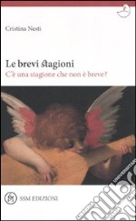 Le brevi stagioni. C'è una stagione che non è breve? libro