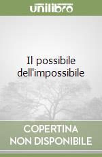 Il possibile dell'impossibile