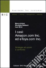 I casi: Amazon.com Inc. ed e Toys.com Inc. Strategie ed azioni a confronto