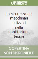 La sicurezza dei macchinari utilizzati nella nobilitazione tessile