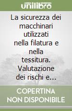 La sicurezza dei macchinari utilizzati nella filatura e nella tessitura. Valutazione dei rischi e requisiti di sicurezza