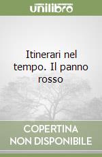 Itinerari nel tempo. Il panno rosso libro