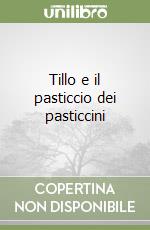 Tillo e il pasticcio dei pasticcini libro