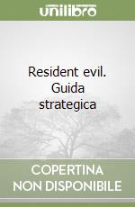 Resident evil. Guida strategica