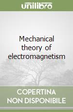 Mechanical theory of electromagnetism libro