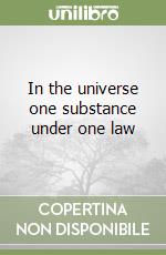 In the universe one substance under one law libro