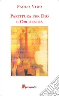 Partitura per Dio e orchestra libro