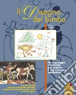 Il disegno del bimbo. Un linguaggio universale per seguire il suo sviluppo intellettivo libro