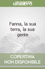 Fanna, la sua terra, la sua gente libro