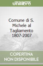 Comune di S. Michele al Tagliamento 1807-2007 libro
