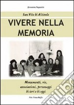 Vivere nella memoria. Monumenti, vie, associazioni, personaggi di ieri e di oggi libro