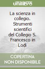La scienza in collegio. Strumenti scientifici del Collegio S. Francesco in Lodi