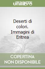 Deserti di colori. Immagini di Eritrea