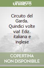 Circuito del Garda. Quindici volte via! Ediz. italiana e inglese libro