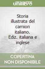 Storia illustrata del camion italiano. Ediz. italiana e inglese libro