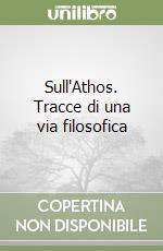 Sull'Athos. Tracce di una via filosofica libro