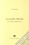 La luce oscura. Invito al pensiero di Massimo Cacciari libro di Magliulo Nicola