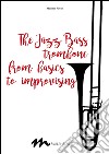 The jazz bass trombone from basics to improvising libro