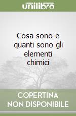 Cosa sono e quanti sono gli elementi chimici libro