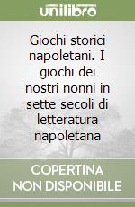 Giochi storici napoletani. I giochi dei nostri nonni in sette secoli di letteratura napoletana libro