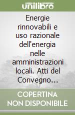 Energie rinnovabili e uso razionale dell'energia nelle amministrazioni locali. Atti del Convegno (Firenze, 29 maggio 2003). CD-ROM libro