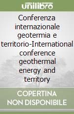 Conferenza internazionale geotermia e territorio-International conference geothermal energy and territory libro