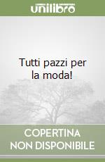 Tutti pazzi per la moda! libro