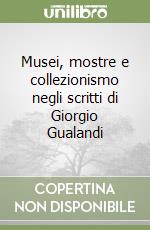 Musei, mostre e collezionismo negli scritti di Giorgio Gualandi libro