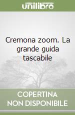 Cremona zoom. La grande guida tascabile libro