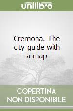 Cremona. The city guide with a map libro